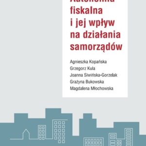 Autonomia fiskalna i jej wpływ na działania samorządów