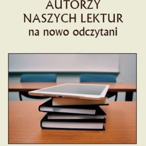 Autorzy naszych lektur na nowo odczytani