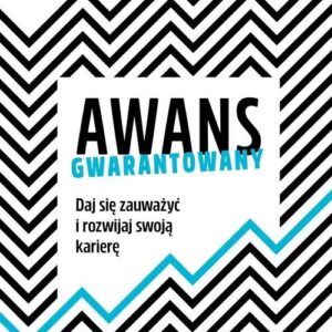 Awans gwarantowany. Daj się zauważyć i rozwijaj swoją karierę