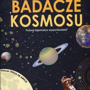 Badacze kosmosu. Poznaj tajemnice wszechświata