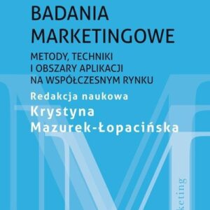 Badania marketingowe. Metody, techniki i obszary aplikacji na współczesnym rynku