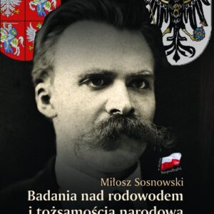 Badania nad rodowodem i tożsamością narodową Fryderyka Nietzschego. w świetle źródeł literackich, biograficznych i genealogicznych