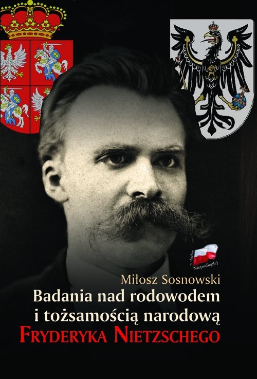 Badania nad rodowodem i tożsamością narodową Fryderyka Nietzschego. w świetle źródeł literackich, biograficznych i genealogicznych