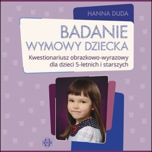 Badanie wymowy dziecka. Kwestionariusz obrazkowo-wyrazowy dla dzieci 5-letnich i starszych
