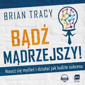 Bądź mądrzejszy. Naucz się myśleć i działać jak ludzie sukcesu CD MP3