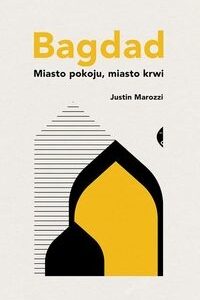 Bagdad. Miasto pokoju, miasto krwi