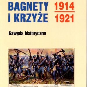 Bagnety i Krzyże 1914-1912. Gawęda historyczna