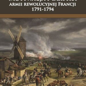 Bagnety Republiki. Motywacja i taktyka armii rewolucyjnej Francji 1791-1794