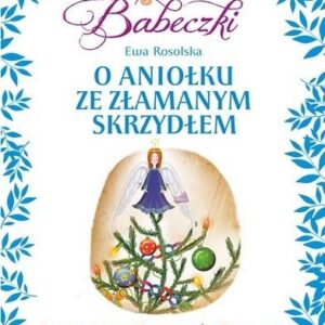 Bajeczki Babeczki. O aniołku ze złamanym skrzydłem cz.4