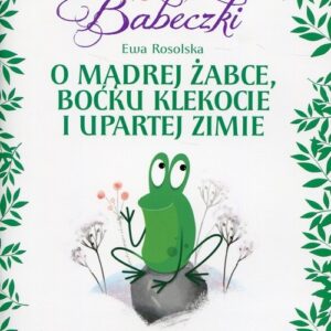 Bajeczki Babeczki O mądrej żabce, boćku Klekocie i upartej zimie. Sprawdzian gotowości szkolnej Część 2