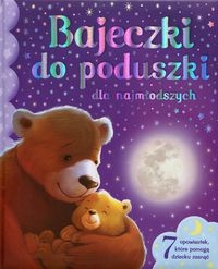 Bajeczki do poduszki dla najmłodszych. 7 opowiastek, które pomogą dziecku zasnąć