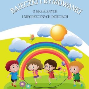 Bajeczki i rymowanki o grzecznych i niegrzecznych dzieciach
