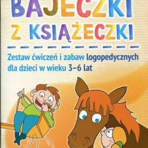 Bajeczki z książeczki. Zestaw ćwiczeń i zabaw logopedycznych dla dzieci w wieku 3-6 lat