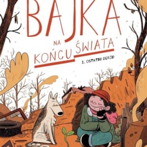 Bajka na końcu świata część 1. Ostatni ogród