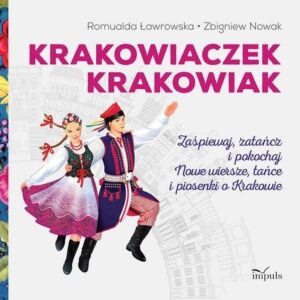Bajki i wiersze Krakowiaczek Krakowiak. Zaśpiewaj, zatańcz i pokochaj nowe wiersze, tańce i piosenki o Krakowie