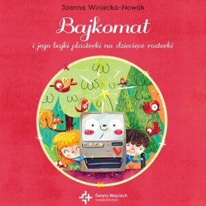 Bajkomat i jego bajki plasterki na dziecięce rozterki