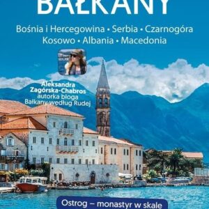 Bałkany Czarnogóra, Bośnia i Hercegowina, Serbia, Macedonia, Kosowo, Albania Przewodnik Pascala