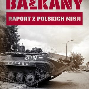 Bałkany. Raport z polskich misji