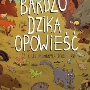 Bardzo dzika opowieść T.1 Las złamanych serc