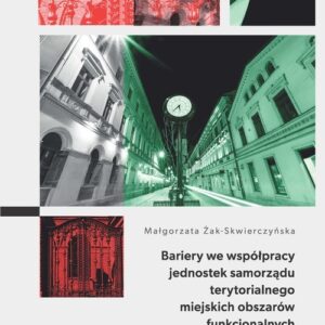 Bariery we współpracy jednostek samorządu terytorialnego miejskich obszarów funkcjonalnych. Przykład województwa łódzkiego