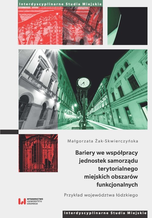 Bariery we współpracy jednostek samorządu terytorialnego miejskich obszarów funkcjonalnych. Przykład województwa łódzkiego