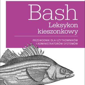 Bash Leksykon kieszonkowy. Przewodnik dla użytkowników i administratorów systemów