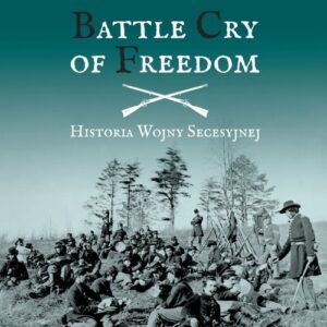 Battle Cry of Freedom Historia wojny secesyjnej