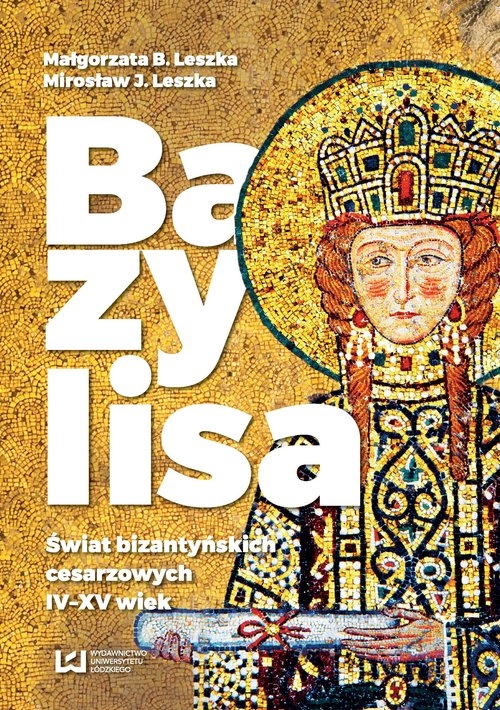 Bazylisa. Świat bizantyńskich cesarzowych (IV-XV wiek)