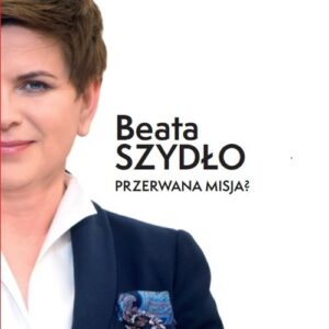 Beata Szydło Przerwana misja?