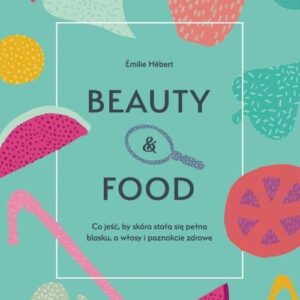 Beauty & food. Co jeść, by skóra stała się pełna blasku, a włosy i paznokcie zdrowe