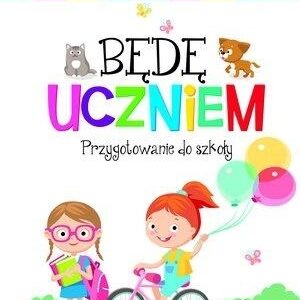 Będę uczniem. Przygotowanie do szkoły