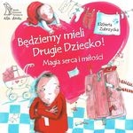 Będziemy mieli drugie dziecko. Magia serca i miłości (wyd. 2/2017)