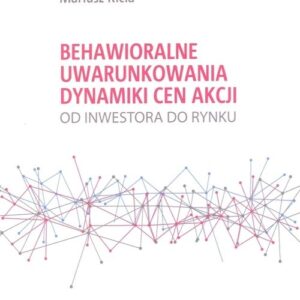 Behawioralne uwarunkowania dynamiki cen akcji Od inwestora do rynku