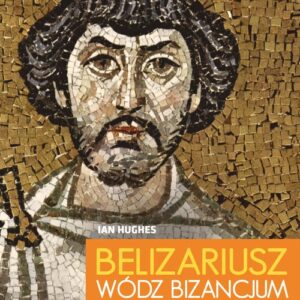 Belizariusz wódz Bizancjum