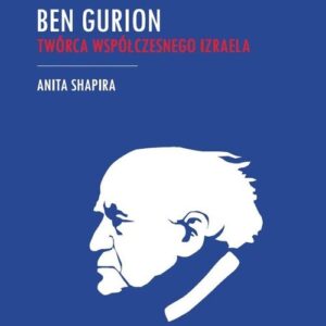 Ben Gurion. Twórca współczesnego Izraela