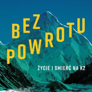 Bez powrotu.. Życie i śmierć na K2