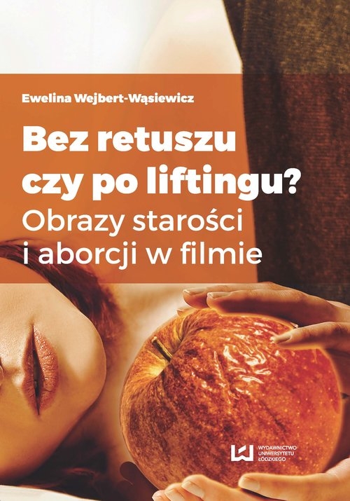 Bez retuszu czy po liftingu?. Obrazy starości i aborcji w filmie