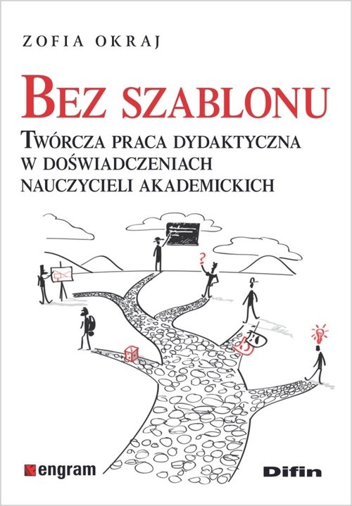 Bez szablonu. Twórcza praca dydaktyczna w doświadczeniach nauczycieli akademickich