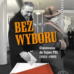 Bez wyboru. Głosowania do Sejmu PRL (1952?1989)