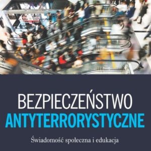 Bezpieczeństwo antyterrorystyczne. Świadomość społeczna i edukacyjna