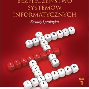 Bezpieczeństwo systemów informatycznych. Zasady i praktyka Tom 1