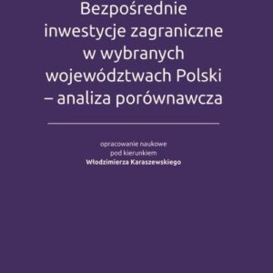 Bezpośrednie inwestycje zagraniczne w wybranych województwach Polski - analiza porównawcza