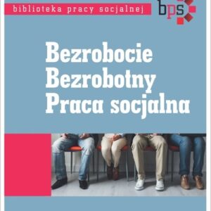 Bezrobocie Bezrobotny Praca socjalna. Biblioteka pracy socjalnej