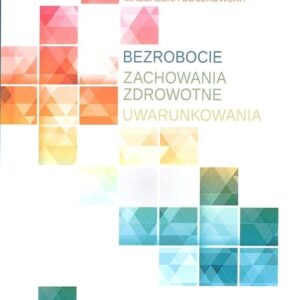 Bezrobocie. Zachowania zdrowotne. Uwarunkowania