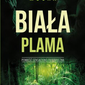 Biała Plama. Powieść sensacyjno - filozoficzna