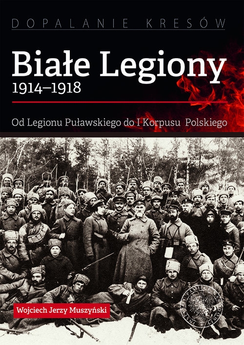 Białe Legiony 1914-1918. Od Legionu Puławskiego do I Korpusu Polskiego