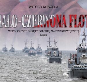 Biało-czerwona flota. Współczesne okręty.. T.2