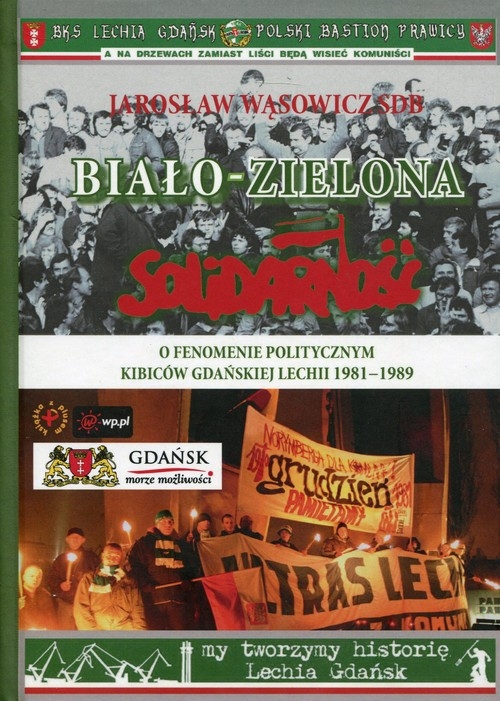 Biało-zielona Solidarność. O fenomenie politycznym kibiców gdańskiej Lechii 1981-1989