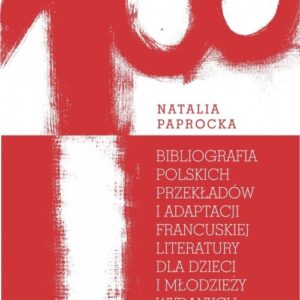 Bibliografia polskich przekładów i adaptacji francuskiej literatury dla dzieci i młodzieży wydanych