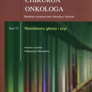 Biblioteka chirurga onkologa Tom 11 Nowotwory głowy i szyi
